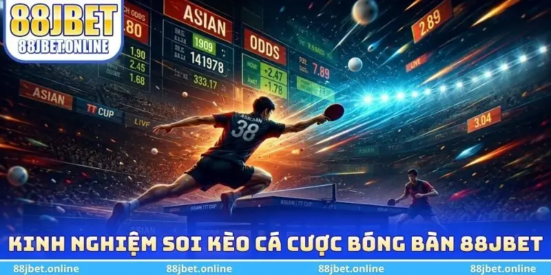 Kinh nghiệm soi kèo cá cược bóng bàn 88jbet 